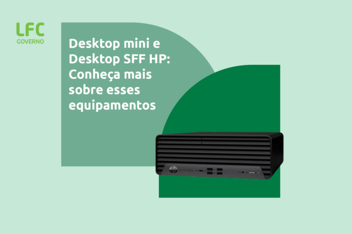 Desktop mini e Desktop SFF hp: Conheça mais sobre esses equipamentos
